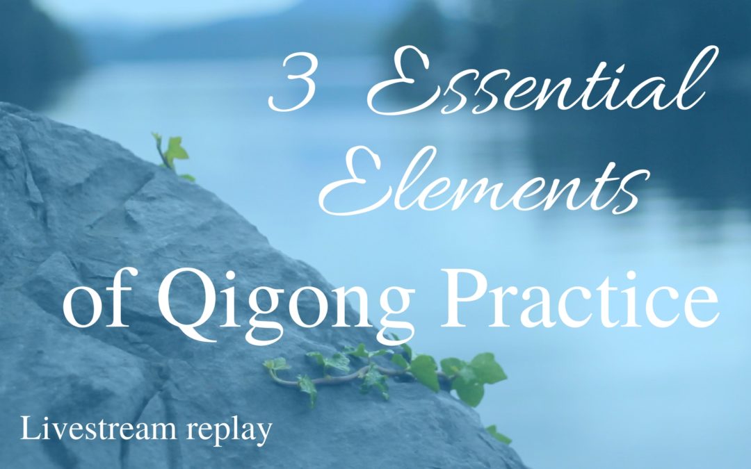 3 Essential Elements to a Good Qigong Practice