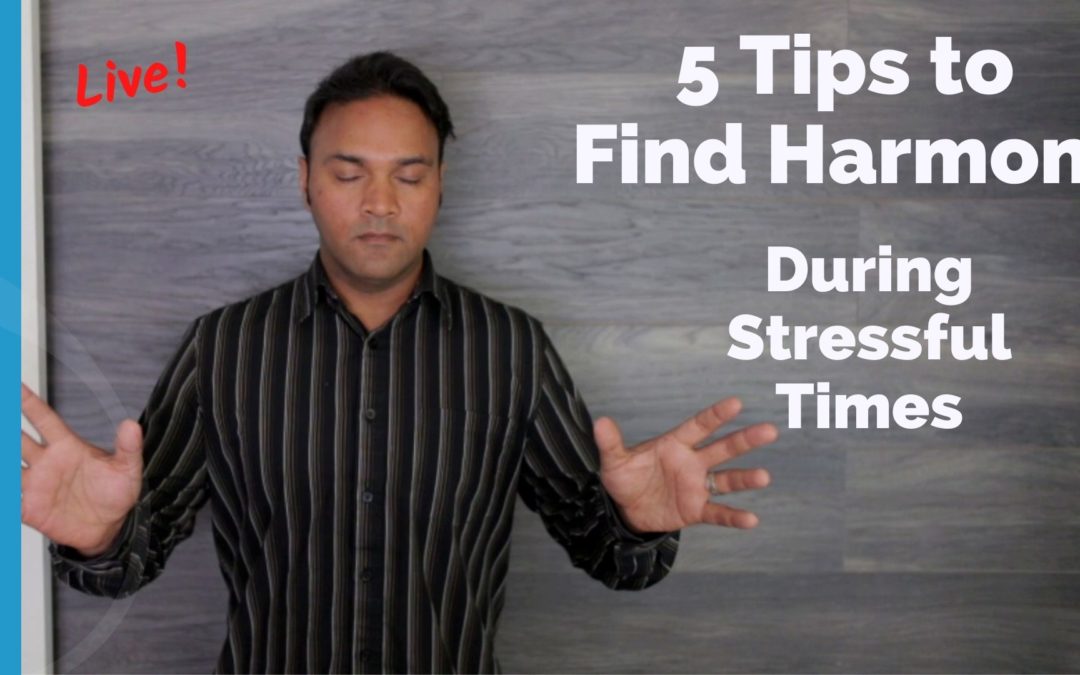 5 Tips to Find Harmony During Stressful Times